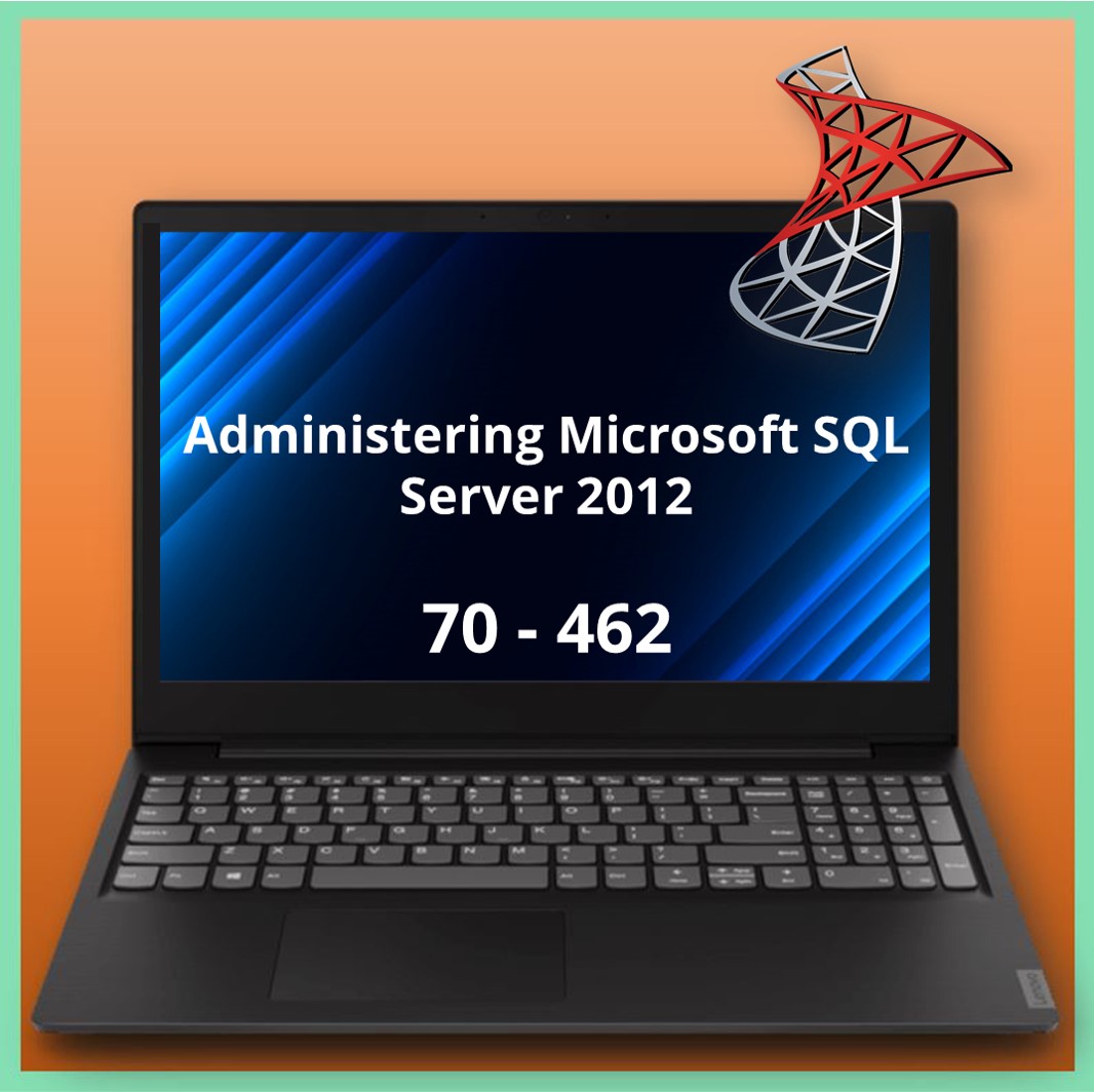 70-462 Administering Microsoft SQL Server 2012