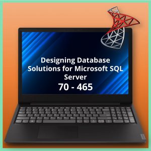 70-465 Designing Database Solutions for Microsoft SQL Server