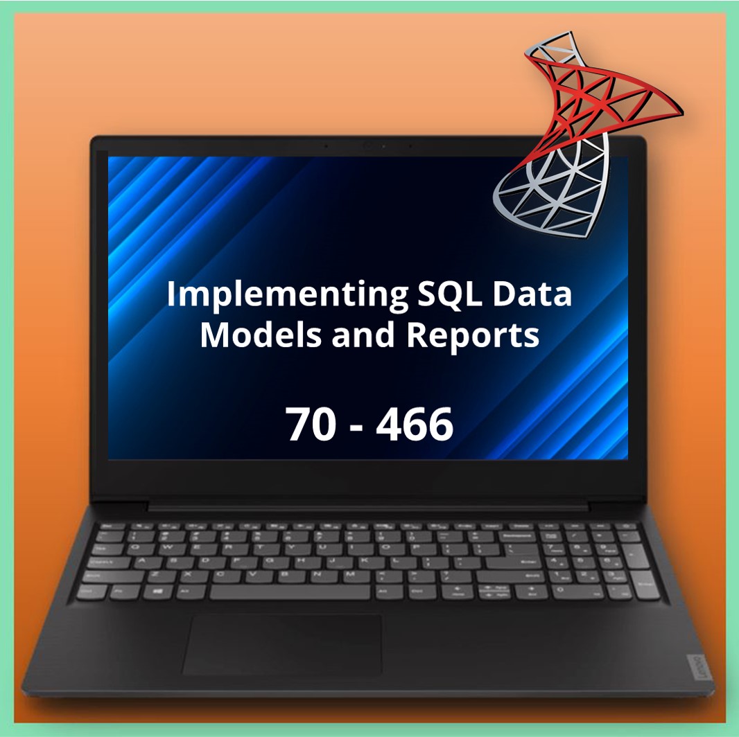 70-466 Implementing SQL Data Models and Reports