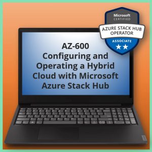 Configuring and Operating a Hybrid Cloud with Microsoft Azure Stack Hub - AZ-600