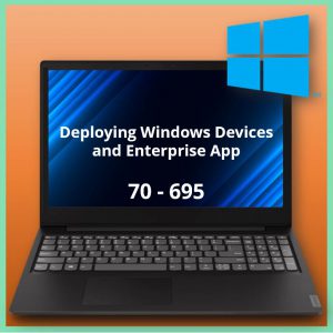 70-695 Deploying Windows Devices and Enterprise App