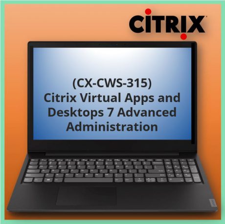 Citrix Virtual Apps and Desktops 7 Advanced Administration (CX-CWS-315)