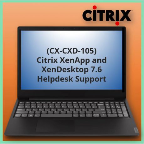 Citrix XenApp and XenDesktop 7.6 Helpdesk Support (CX-CXD-105)