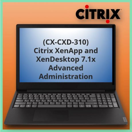 Citrix XenApp and XenDesktop 7.1x Advanced Administration (CX-CXD-310)