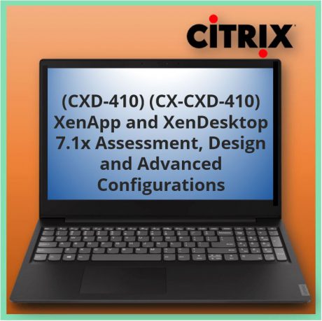 XenApp and XenDesktop 7.1x Assessment, Design and Advanced Configurations (CXD-410) (CX-CXD-410)