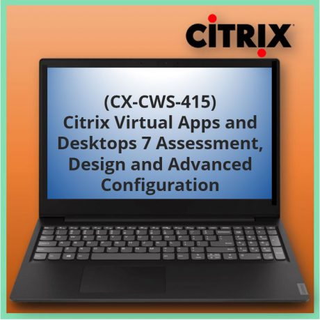 Citrix Virtual Apps and Desktops 7 Assessment, Design and Advanced Configuration (CX-CWS-415)