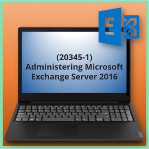 Administering Microsoft Exchange Server 2016 (20345-1)