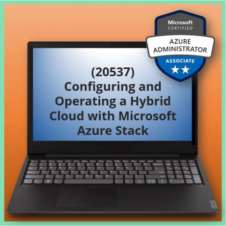 Configuring and Operating a Hybrid Cloud with Microsoft Azure Stack (20537)