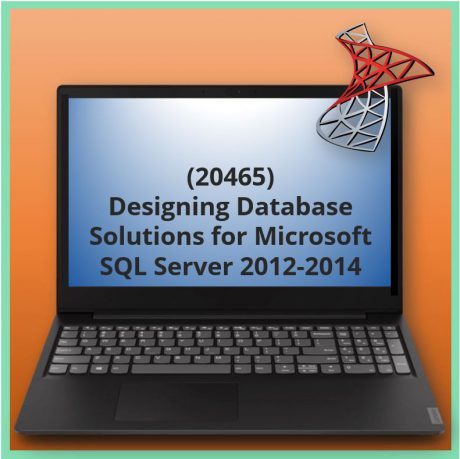 Designing Database Solutions for Microsoft SQL Server 2012-2014 (20465)