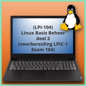 Linux Basis Beheer deel 2 (voorbereiding LPIC-1 exam 104) (LPI-104)