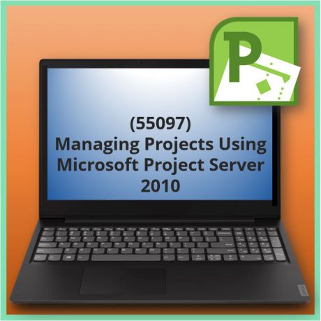 Managing Projects Using Microsoft Project Server 2010 (55097)