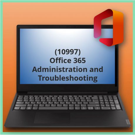 Office 365 Administration and Troubleshooting (10997)