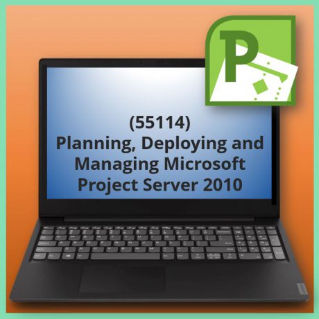 Planning, Deploying and Managing Microsoft Project Server 2010 (55114)