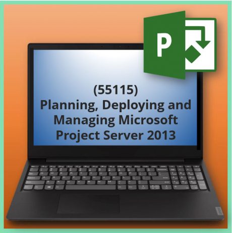 Planning, Deploying and Managing Microsoft Project Server 2013 (55115)