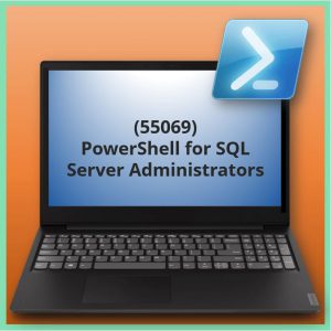 PowerShell for SQL Server Administrators (55069)