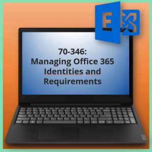 70-346 Managing Office 365 Identities and Requirements