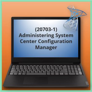Administering System Center Configuration Manager (20703-1)