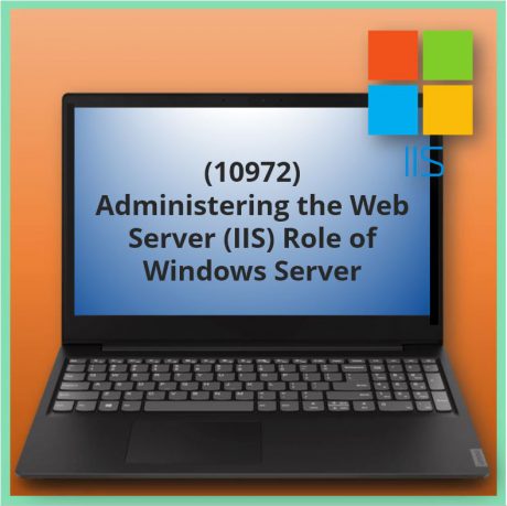 Administering the Web Server (IIS) Role of Windows Server (10972)