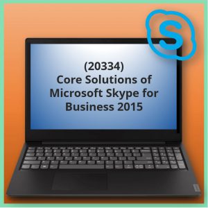 Core Solutions of Microsoft Skype for Business 2015 (20334)