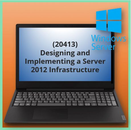 Designing and Implementing a Server 2012 Infrastructure (20413)