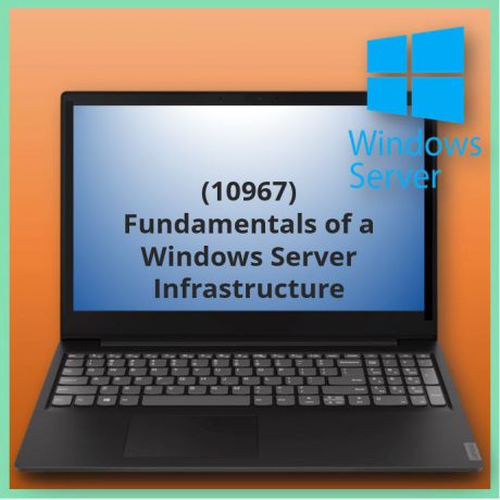 Fundamentals of a Windows Server Infrastructure (10967)