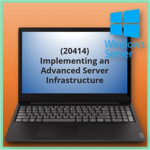 Implementing an Advanced Server Infrastructure (20414)