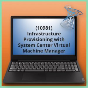 Infrastructure Provisioning with System Center Virtual Machine Manager (10981)