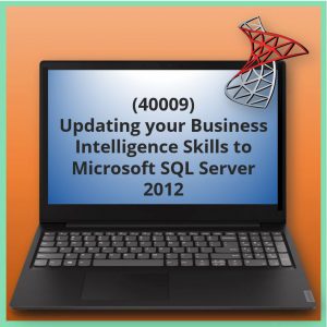 Updating your Business Intelligence Skills to Microsoft SQL Server 2012 (40009)