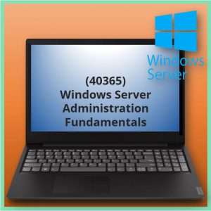 Windows Server Administration Fundamentals (40365)
